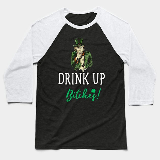 Drink Up Bitches! Funny St. Patrick's Day Cute Baseball T-Shirt by dashawncannonuzf